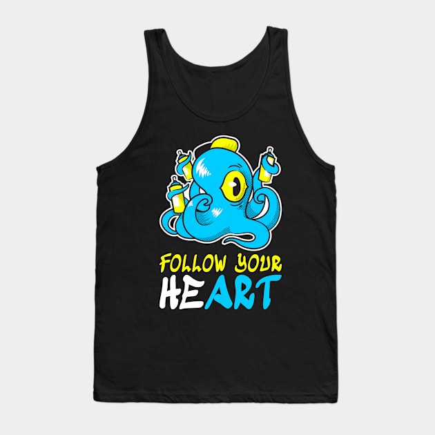 Street Artist Octopus, Follow Your HeArt Tank Top by PorcupineTees